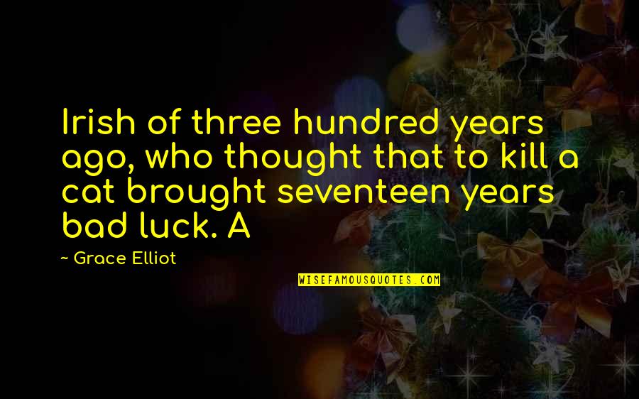 Glowing Souls Quotes By Grace Elliot: Irish of three hundred years ago, who thought