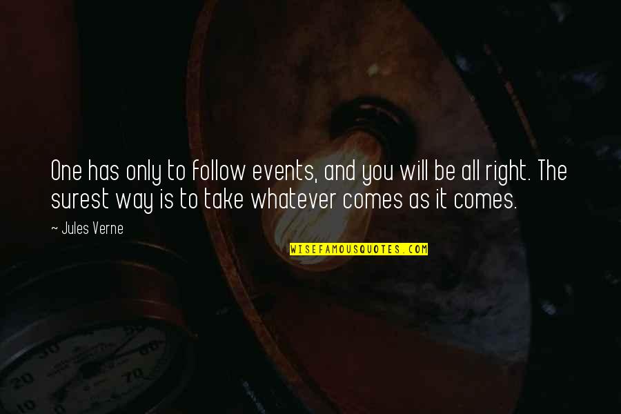 Glowing Souls Quotes By Jules Verne: One has only to follow events, and you