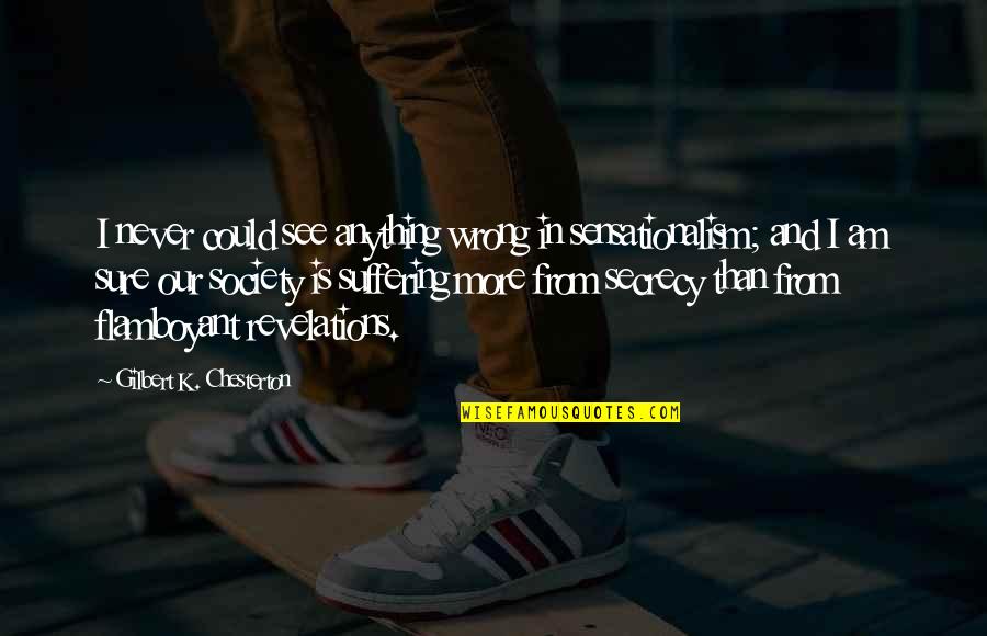 Glowing Star Quotes By Gilbert K. Chesterton: I never could see anything wrong in sensationalism;