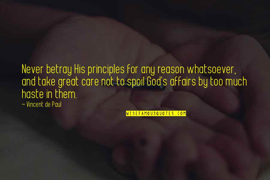 Glowing Star Quotes By Vincent De Paul: Never betray His principles for any reason whatsoever,