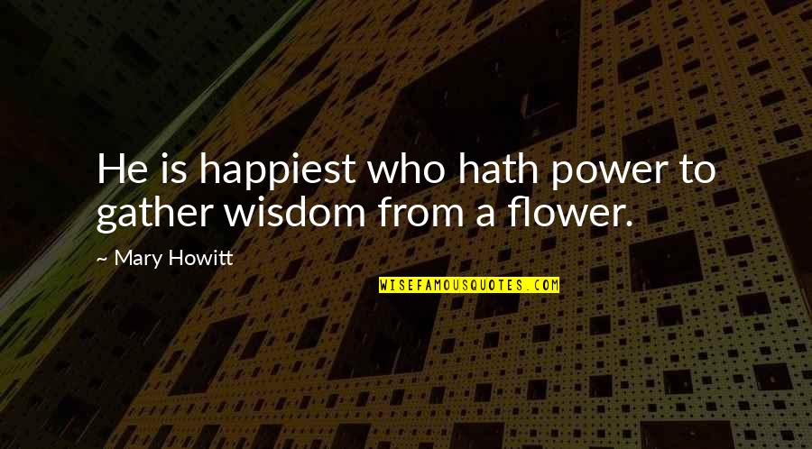 Glowing Woman Quotes By Mary Howitt: He is happiest who hath power to gather