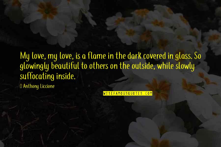 Glowingly Quotes By Anthony Liccione: My love, my love, is a flame in