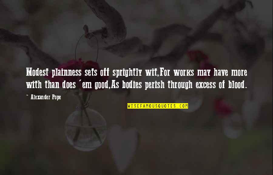 Glowinski Roland Quotes By Alexander Pope: Modest plainness sets off sprightly wit,For works may Glowinski Roland Quotes By Alexander Pope: Modest plainness sets off sprightly wit,For works may