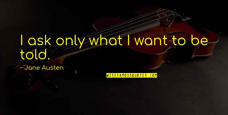 Glowlight Danio Quotes By Jane Austen: I ask only what I want to be Glowlight Danio Quotes By Jane Austen: I ask only what I want to be