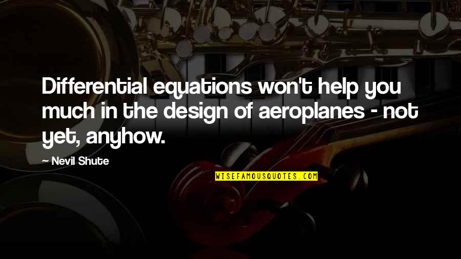 Glowpink Quotes By Nevil Shute: Differential equations won't help you much in the