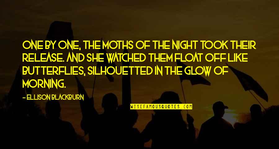 Glow'red Quotes By Ellison Blackburn: One by one, the moths of the night