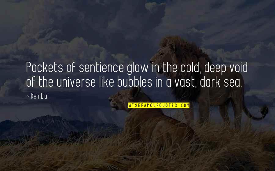 Glow'red Quotes By Ken Liu: Pockets of sentience glow in the cold, deep