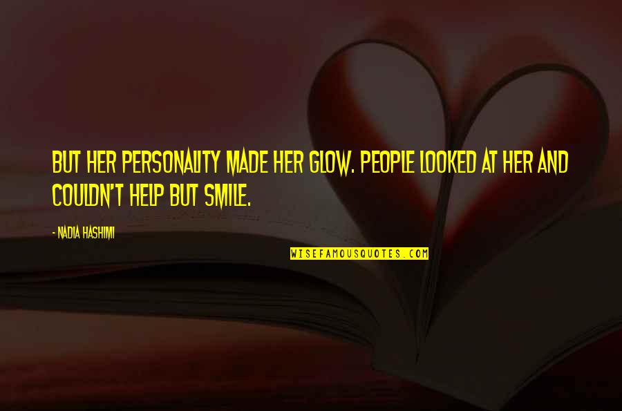 Glow'red Quotes By Nadia Hashimi: But her personality made her glow. People looked