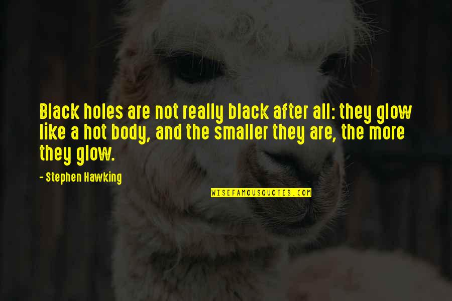 Glow'red Quotes By Stephen Hawking: Black holes are not really black after all: