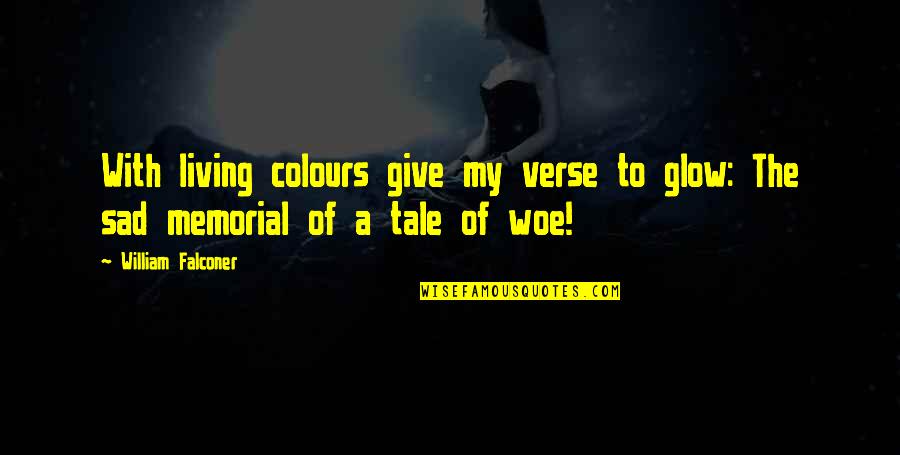 Glow'red Quotes By William Falconer: With living colours give my verse to glow: