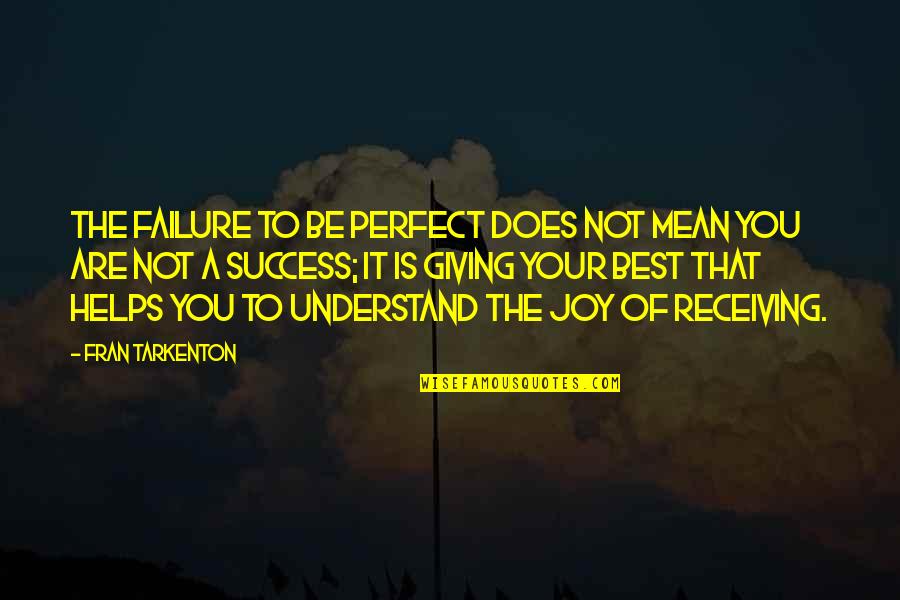 Glowrin Quotes By Fran Tarkenton: The failure to be perfect does not mean Glowrin Quotes By Fran Tarkenton: The failure to be perfect does not mean
