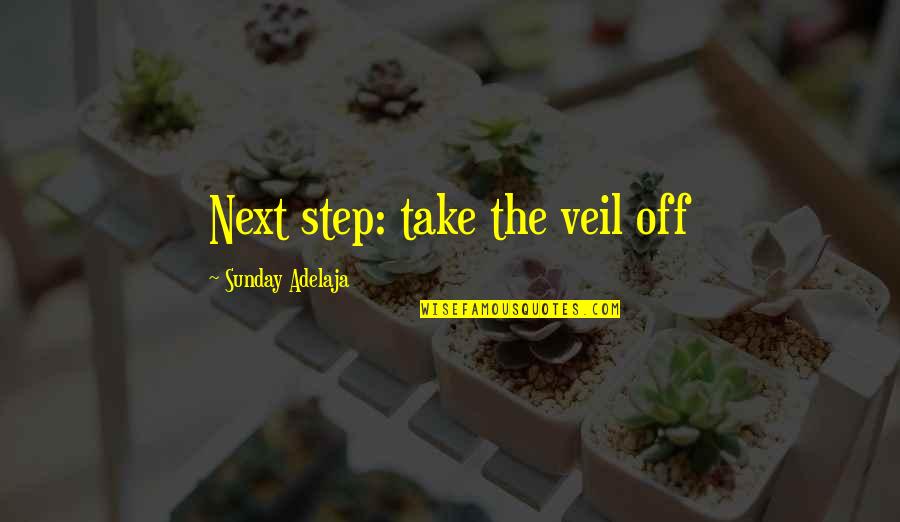 Glowrin Quotes By Sunday Adelaja: Next step: take the veil off Glowrin Quotes By Sunday Adelaja: Next step: take the veil off