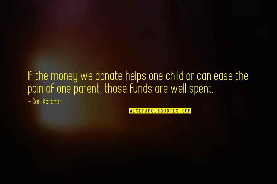 Glowring Quotes By Carl Karcher: If the money we donate helps one child