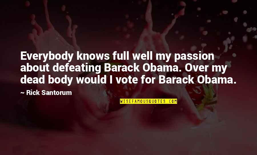 Glowring Quotes By Rick Santorum: Everybody knows full well my passion about defeating