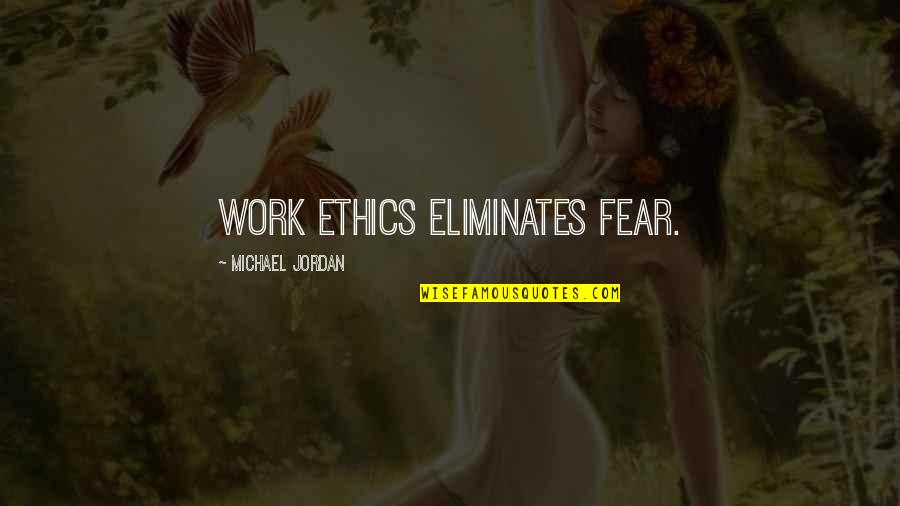 Glowrings Quotes By Michael Jordan: Work ethics eliminates fear. Glowrings Quotes By Michael Jordan: Work ethics eliminates fear.