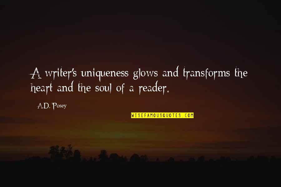 Glows Quotes By A.D. Posey: A writer's uniqueness glows and transforms the heart
