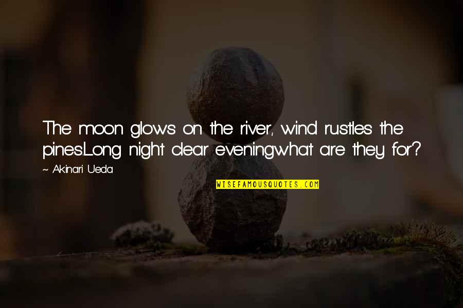 Glows Quotes By Akinari Ueda: The moon glows on the river, wind rustles