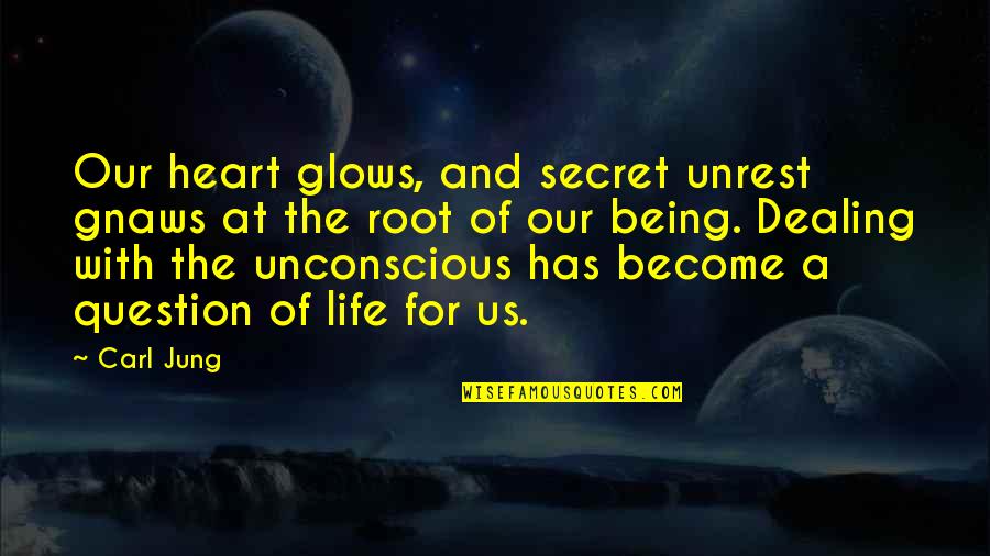 Glows Quotes By Carl Jung: Our heart glows, and secret unrest gnaws at