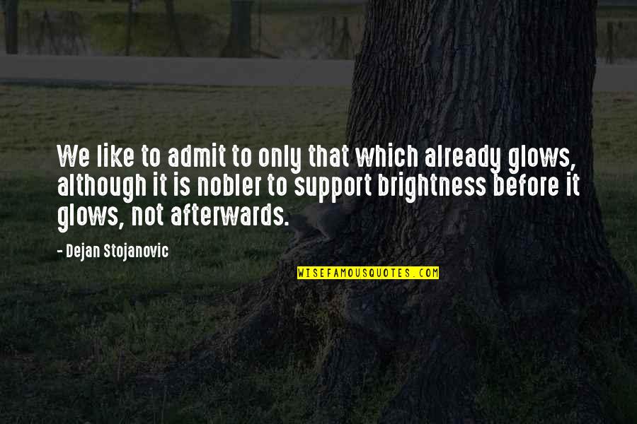 Glows Quotes By Dejan Stojanovic: We like to admit to only that which