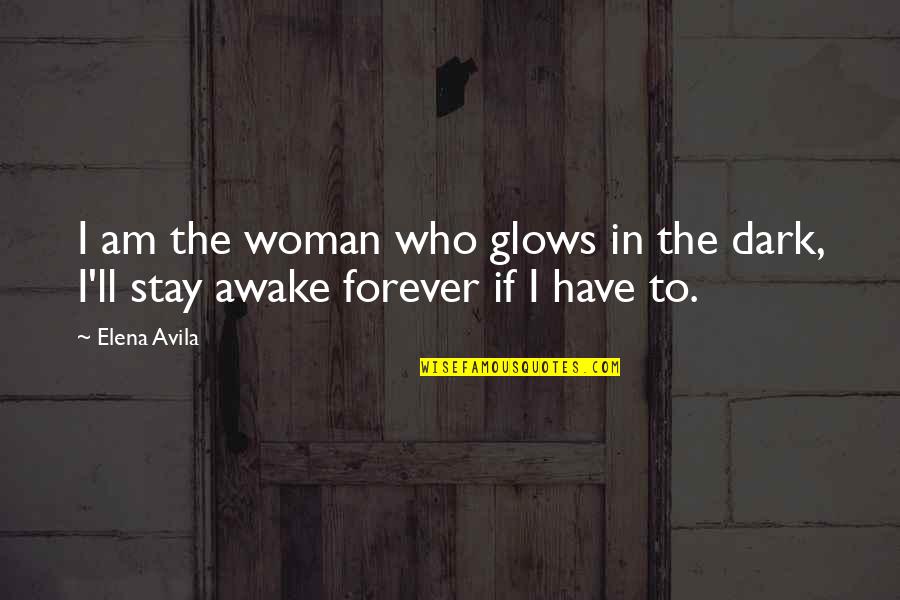 Glows Quotes By Elena Avila: I am the woman who glows in the