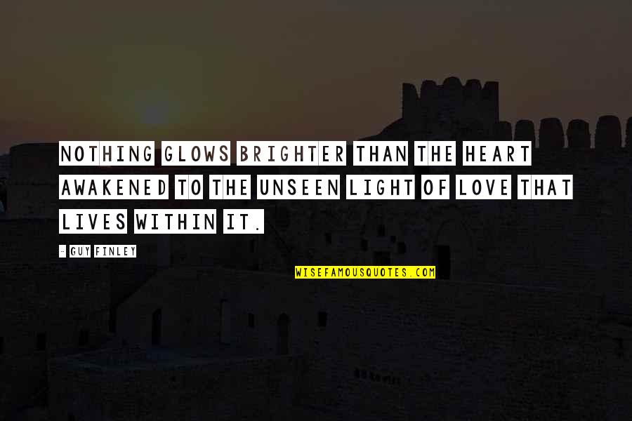 Glows Quotes By Guy Finley: Nothing glows brighter than the heart awakened to