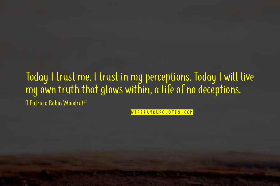 Glows Quotes By Patricia Robin Woodruff: Today I trust me. I trust in my