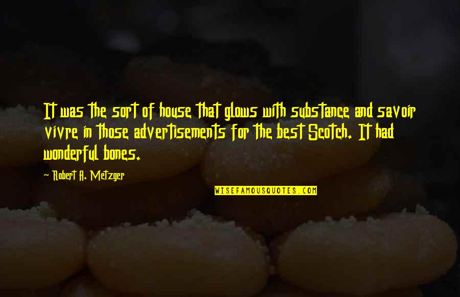 Glows Quotes By Robert A. Metzger: It was the sort of house that glows