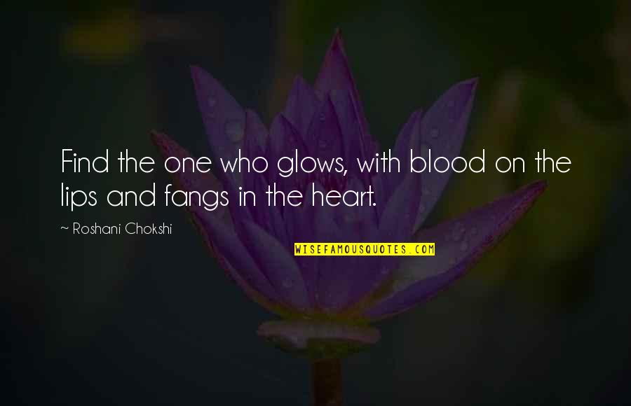 Glows Quotes By Roshani Chokshi: Find the one who glows, with blood on