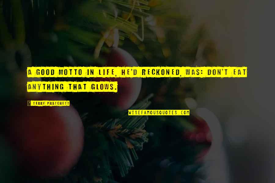 Glows Quotes By Terry Pratchett: A good motto in life, he'd reckoned, was: