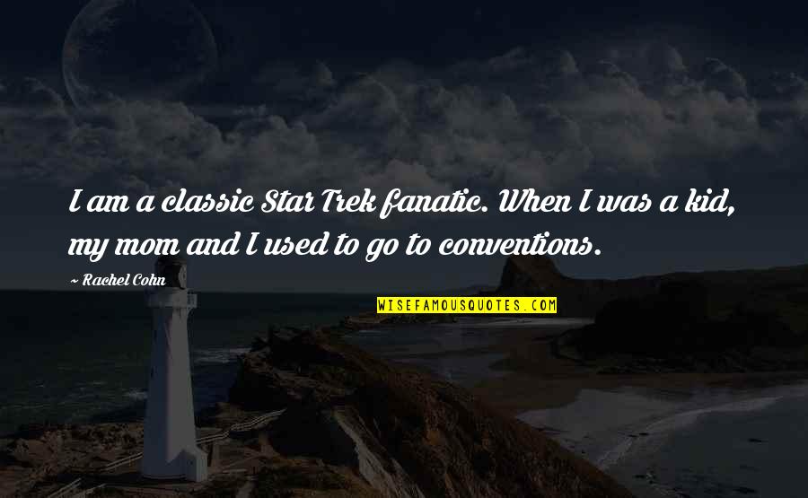 Glowstick Quotes By Rachel Cohn: I am a classic Star Trek fanatic. When Glowstick Quotes By Rachel Cohn: I am a classic Star Trek fanatic. When