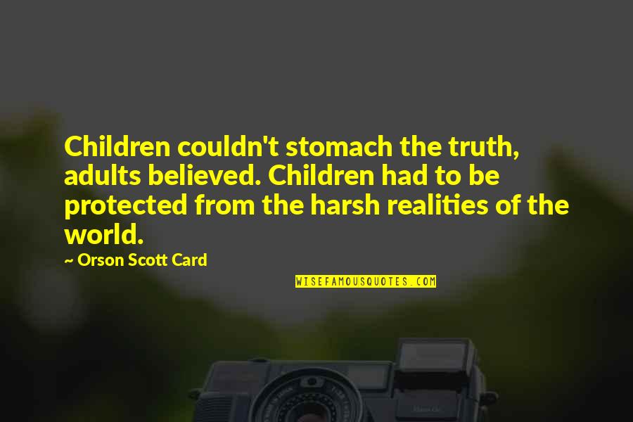 Glowsticks Quotes By Orson Scott Card: Children couldn't stomach the truth, adults believed. Children