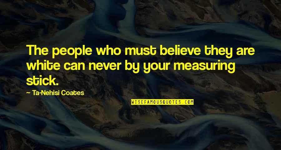 Glowsticks Quotes By Ta-Nehisi Coates: The people who must believe they are white