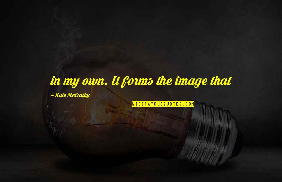 Glowworm Pediatrics Quotes By Kate McCarthy: in my own. It forms the image that Glowworm Pediatrics Quotes By Kate McCarthy: in my own. It forms the image that