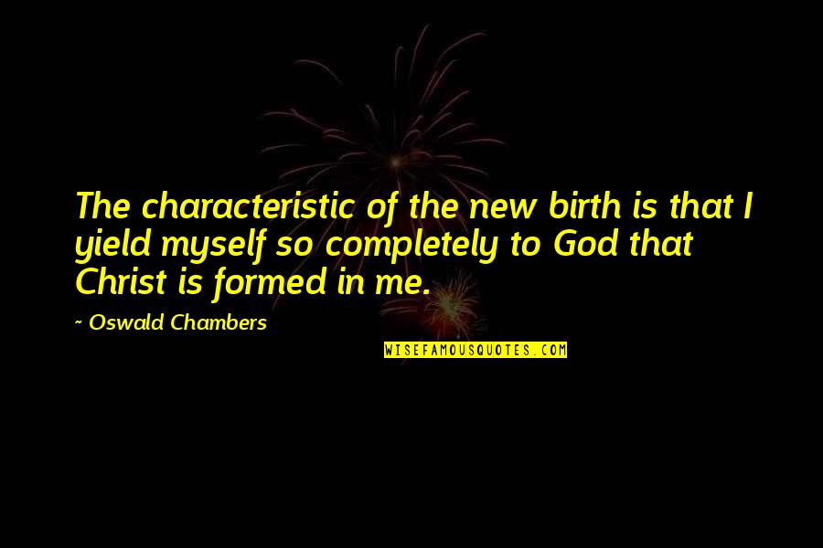 Glowy Look Quotes By Oswald Chambers: The characteristic of the new birth is that Glowy Look Quotes By Oswald Chambers: The characteristic of the new birth is that