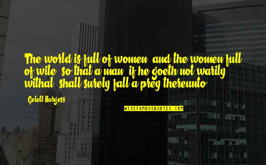 Gloxinia Sds Quotes By Gelett Burgess: The world is full of women, and the Gloxinia Sds Quotes By Gelett Burgess: The world is full of women, and the