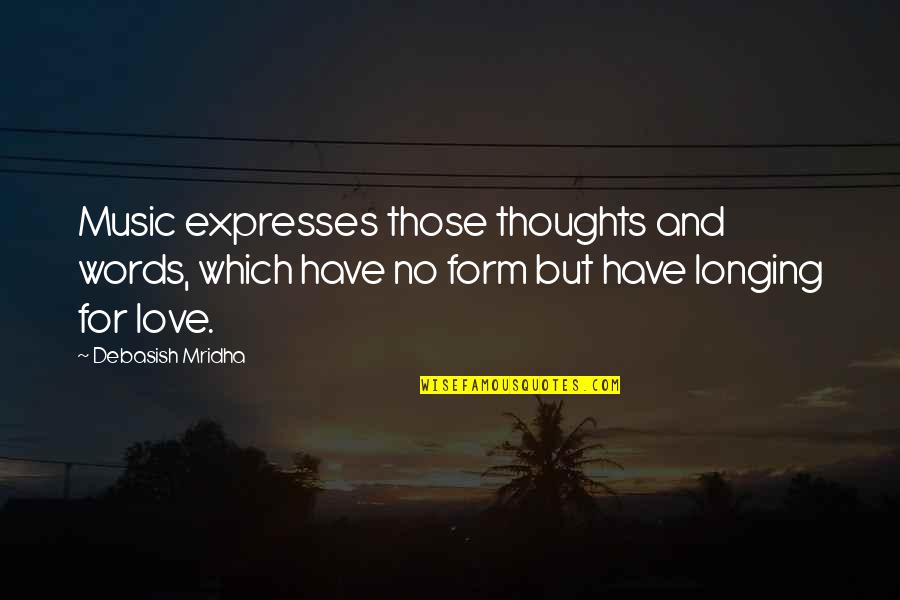 Glozing Quotes By Debasish Mridha: Music expresses those thoughts and words, which have