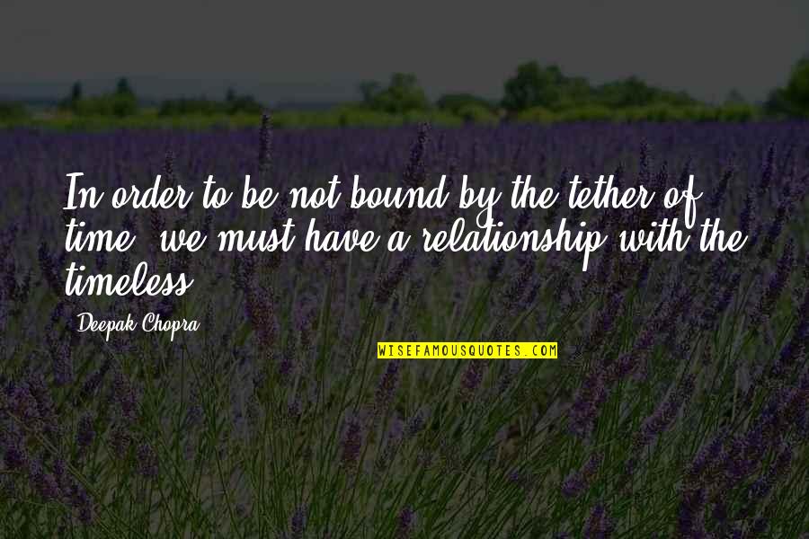 Glr Networks Quotes By Deepak Chopra: In order to be not bound by the Glr Networks Quotes By Deepak Chopra: In order to be not bound by the