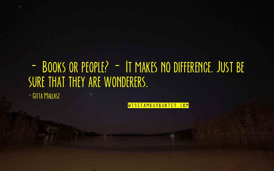 Gluant Quotes By Gitta Mallasz: - Books or people? - It makes no