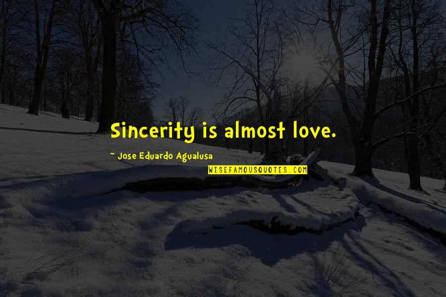 Glubbie Quotes By Jose Eduardo Agualusa: Sincerity is almost love.