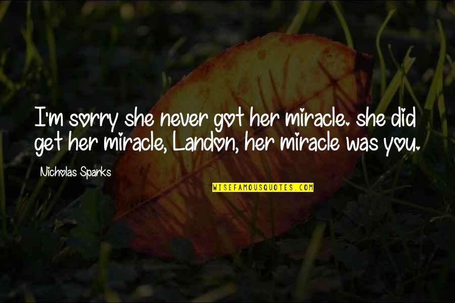 Glubbie Quotes By Nicholas Sparks: I'm sorry she never got her miracle. she