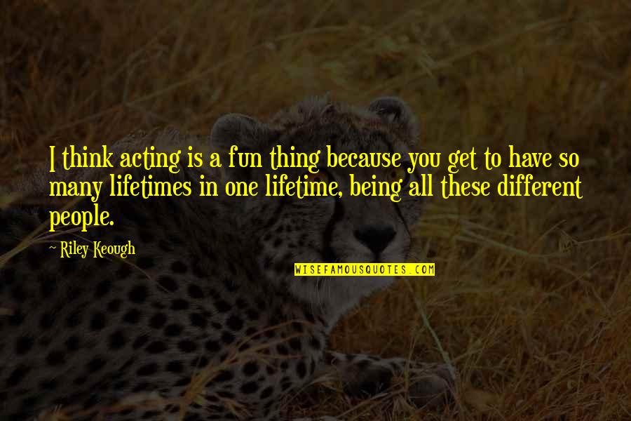 Gluc Quotes By Riley Keough: I think acting is a fun thing because Gluc Quotes By Riley Keough: I think acting is a fun thing because