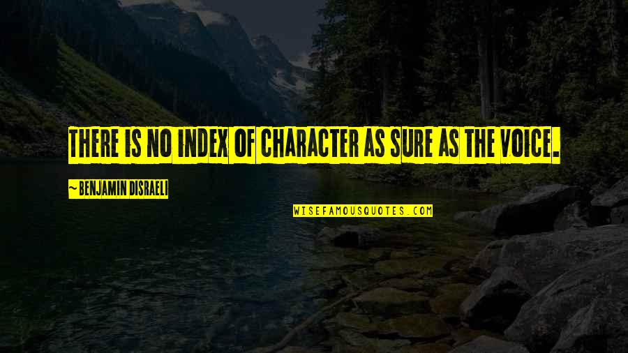 Glucholazy Quotes By Benjamin Disraeli: There is no index of character as sure