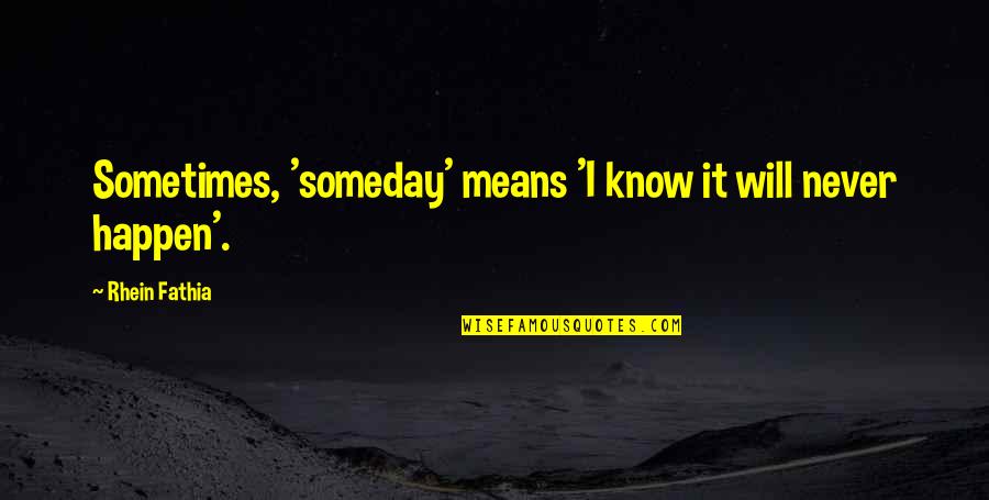 Glucocorticoids Medications Quotes By Rhein Fathia: Sometimes, 'someday' means 'I know it will never Glucocorticoids Medications Quotes By Rhein Fathia: Sometimes, 'someday' means 'I know it will never