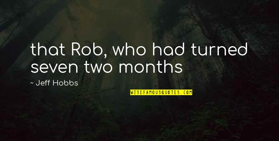 Glucuronidase Enzyme Quotes By Jeff Hobbs: that Rob, who had turned seven two months