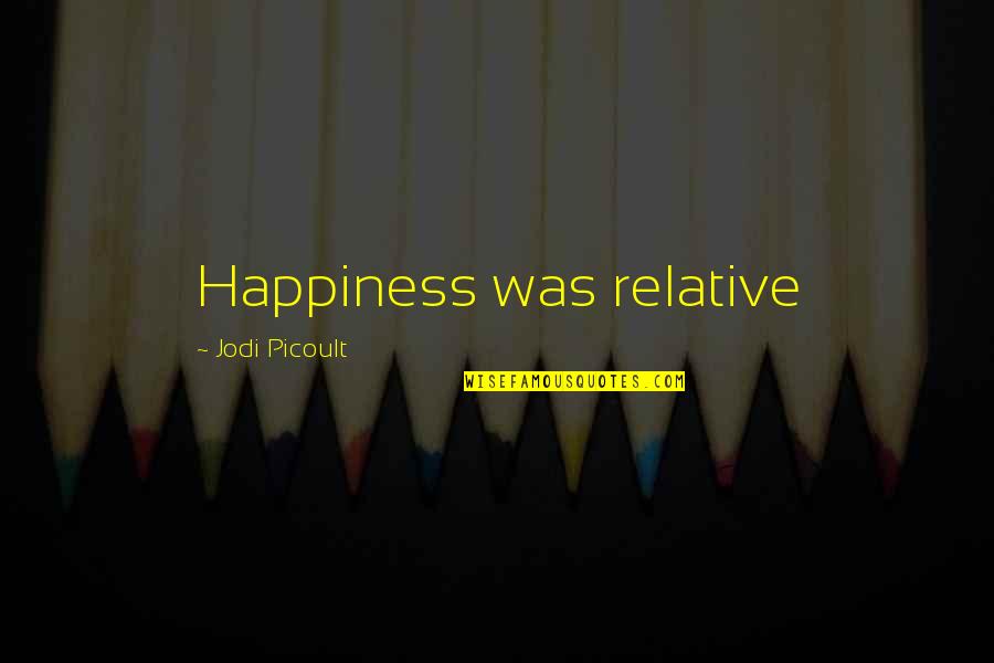 Glucuronidase Enzyme Quotes By Jodi Picoult: Happiness was relative