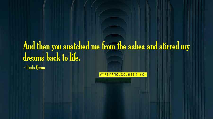 Glue Like Phlegm Quotes By Paula Quinn: And then you snatched me from the ashes