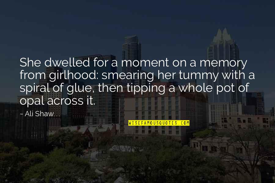 Glue Quotes By Ali Shaw: She dwelled for a moment on a memory