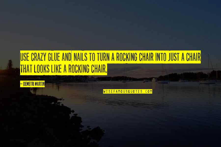 Glue Quotes By Demetri Martin: Use crazy glue and nails to turn a