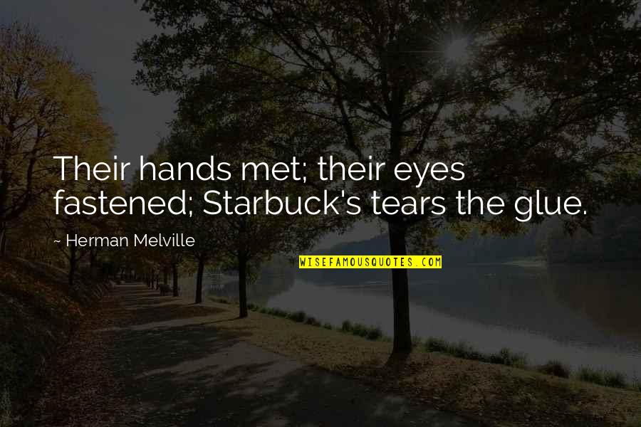 Glue Quotes By Herman Melville: Their hands met; their eyes fastened; Starbuck's tears