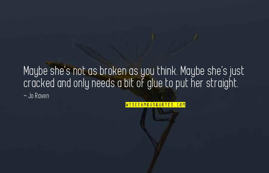 Glue Quotes By Jo Raven: Maybe she's not as broken as you think.
